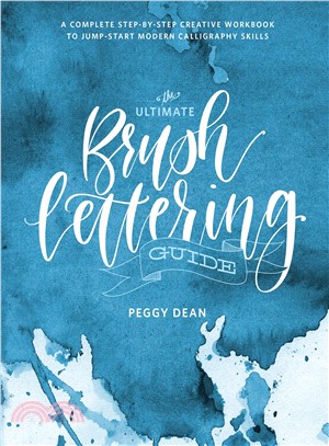The Ultimate Brush Lettering Guide ― A Complete Step-by-Step Creative Workbook to Jumpstart Modern Calligraphy Skills