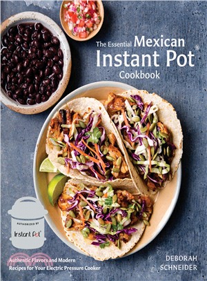 The Essential Mexican Instant Pot Cookbook ― Authentic Flavors and Modern Recipes for Your Electric Pressure Cooker