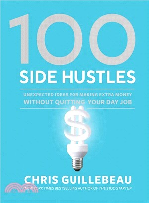 100 Side Hustles ― Unexpected Ideas for Making Extra Money Without Quitting Your Day Job