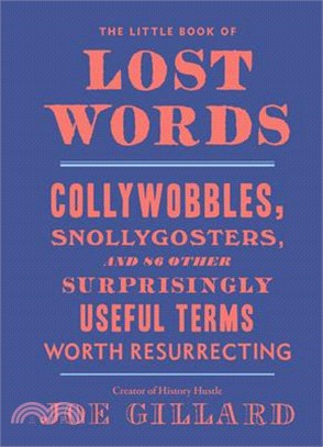 The Little Book of Lost Words ― Collywobbles, Snollygosters, and 87 Other Surprisingly Useful Terms Worth Resurrecting
