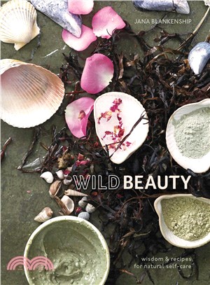 Wild Beauty ― Wisdom & Recipes for Natural Self-care