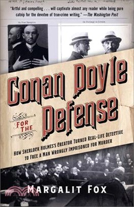 Conan Doyle for the Defense ― How Sherlock Holmes's Creator Turned Real-life Detective and Freed a Man Wrongly Imprisoned for Murder