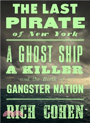 The Last Pirate of New York ― A Ghost Ship, a Killer, and the Birth of a Gangster Nation