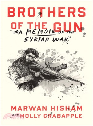 Brothers of the Gun ― A Memoir of the Syrian War