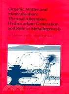 Organic Matters and Mineralisation: Thermal Alteration, Hydrocarbon Generation, and Role in Metallogenesis