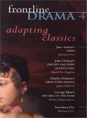 Frontline Drama 4 ─ Adapting Classics: Jane Austen's Emma, John Cleland's the Life and Times O F Fanny Hill, Charles Dicken's Great Expectations, George Eliot's the Mill