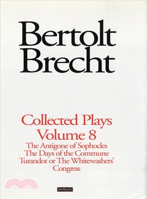 Brecht Collected Plays—The Antigone of Sophocles / the Days of the Commune / Turandot or the Whitewasher's Congress