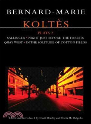 Bernard-Marie Koltes Plays : 2 ― Night Just Before the Forests/Sallinger/Quay West/In the Solitude of Cotton Fields