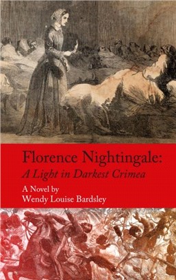 Florence Nightingale：A Light in Darkest Crimea - A Novel