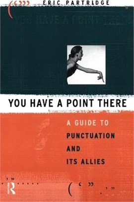 You Have a Point There ─ A Guide to Punctuation and Its Allies