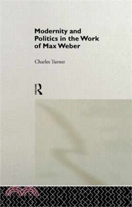 Modernity and Politics in the Work of Max Weber