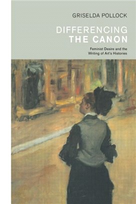 Differencing the Canon：Feminism and the Writing of Art's Histories