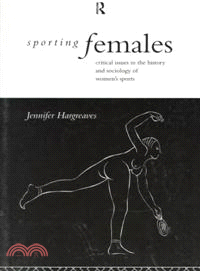 Sporting Females ─ Critical Issues in the History and Sociology of Women's Sports