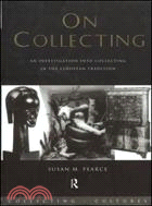 On Collecting ─ An Investigation Into Collecting In The European Tradition