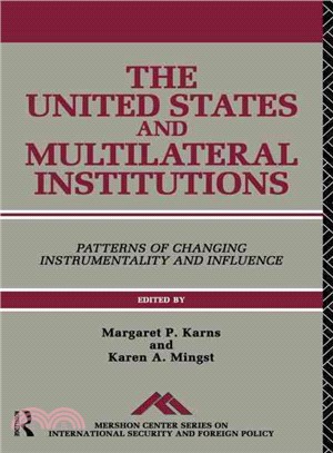 The United States And Multilateral Institutions: Patterns Of Changing Instrumentality And Influence