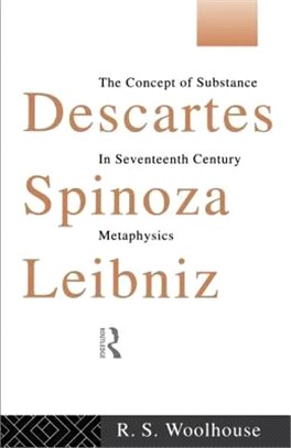 Descartes, Spinoza, Leibniz ― The Concept of Substance in Seventeenth-Century Metaphysics