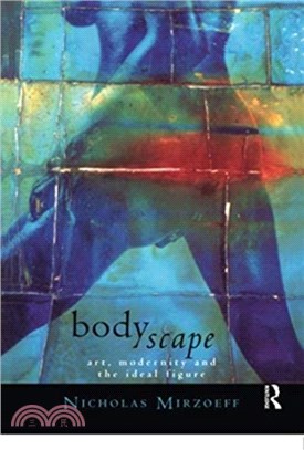 Bodyscape：Art, modernity and the ideal figure