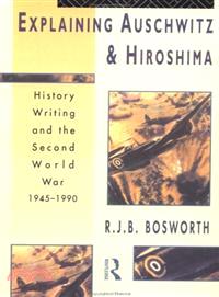 Explaining Auschwitz and Hiroshima: History Writing and the Second World War 1945-1990