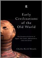 Early Civilizations of the Old World ─ The Formative Histories of Egypt, the Levant, Mesopotamia, India and China