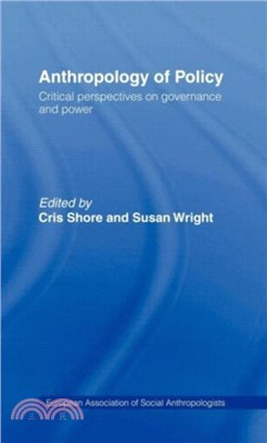 Anthropology of Policy：Perspectives on Governance and Power