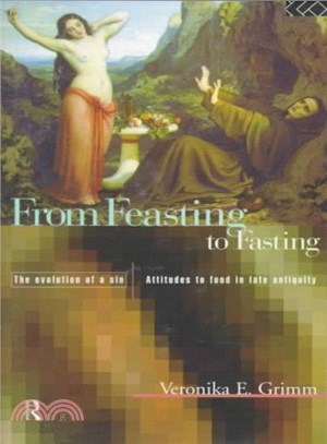 From Feasting to Fasting, the Evolution of a Sin ― Attitudes to Food in Late Antiquity