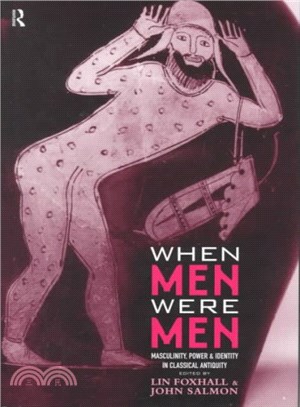 When Men Were Men ─ Masculinity, Power and Identity in Classical Antiquity