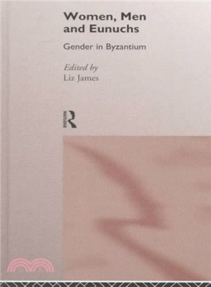 Women, Men, and Eunuchs ― Gender in Byzantium