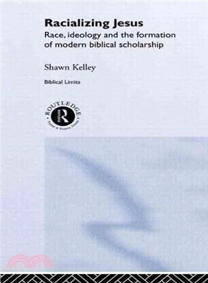 Racializing Jesus ― Race, Ideology and the Formation of Modern Biblical Scholarship