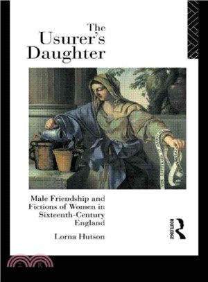 The Usurer's Daughter ― Male Friendship and Fictions of Women in Sixteenth-Century England