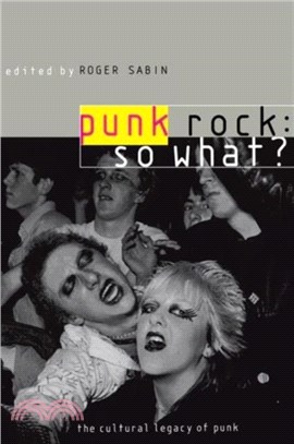Punk Rock: So What?：The Cultural Legacy of Punk