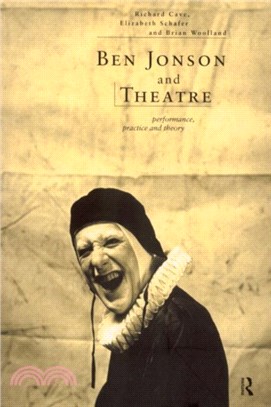 Ben Jonson and Theatre：Performance, Practice and Theory