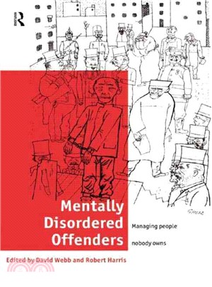 Mentally Disordered Offenders: Managing People Nobody Owns