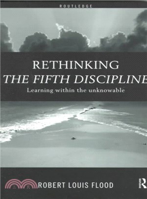 Rethinking the Fifth Discipline ─ Learning Within the Unknowable