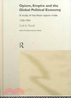 Opium, Empire and the Global Political Economy: A Study of the Asian Opium Trade 1750-1950