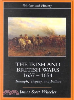 The Irish and British Wars, 1637-1654 ― Triumph, Tragedy, and Failure