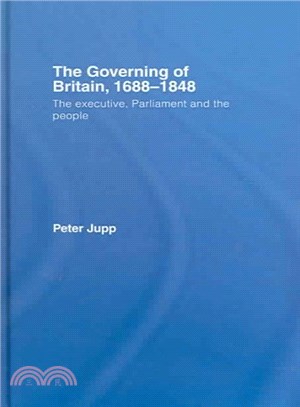 The Governing of Britain 1688 - 1848 ― The Executive, Parliament, And the People