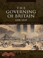 The Governing of Britain, 1688-1848 ─ The Executive, Parliament, And the People