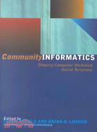 Community Informatics: Shaping Computer-Mediated Social Relations