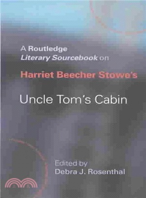 Harriet Beecher Stowe' s Uncle Toms Cabin A Sourcebook