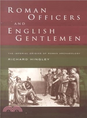 Roman Officers and English Gentlemen ─ The Imperial Origins of Roman Archaeology