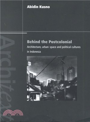 Behind the Postcolonial ― Architecture, Urban Space and Political Cultures in Indonesia