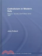 Catholicism & Modern Italy: Riligion, Society and Politics Since 1861