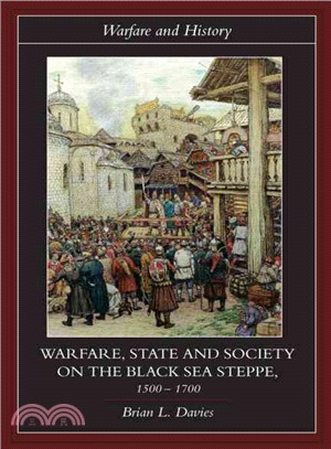 Warfare, State And Society on the Black Sea Steppe, 1500-1700