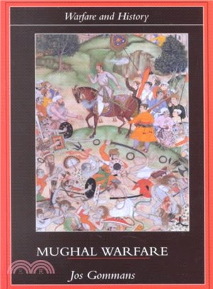 Mughal Warfare ─ Indian Frontiers and High Roads to Empire, 1500-1700