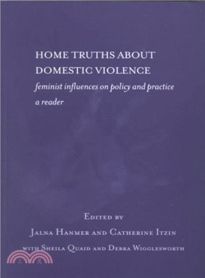 Home Truths About Domestic Violence ― Feminist Influences on Policy and Practice : A Reader