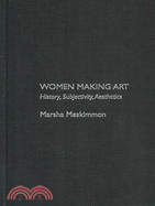 Women Making Art: History, Subjectivity, Aesthetics