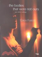 The Bodies That Were Not Ours: And Other Writings