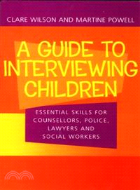 A Guide to Interviewing Children — Essential Skills for Counsellors, Police, Lawyers and Social Workers