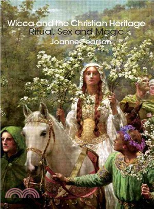 Wicca and the Christian Heritage: Ritual, Sex and Magic