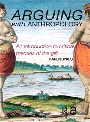 Arguing With Anthropology ─ An Introduction To Critical Theories Of The Gift